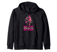 Why Walk When You Can Skate Funny Ice Skating Girl Zip Hoodie