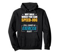 Why Walk When You Can Speed-Jog. Exercise, right? Pullover Hoodie