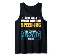 Why Walk When You Can Speed-Jog. Exercise, Right? Tank Top