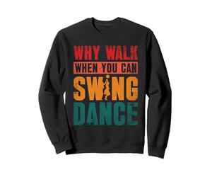Why Walk When You Can Swing Dancing Jazz Rhythm Lover Sweatshirt