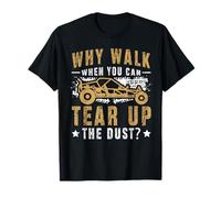 Why Walk When You Can Tear Up The Dust? Sand Rail T-Shirt