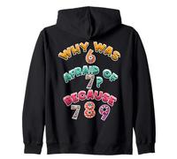 Why Was 6 Afraid Of 7 Because 7 8 9 Math Joke Numbers Day Zip Hoodie