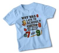 Why was 8 Late to School? Because 8 Got Stuck Between 7 and 9 Eighth Birthday Math Joke Kids T-Shirt Boys Girls Childrens Tee 9-11 Years Sky Blue