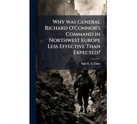 Why was General Richard O'Connor's Command in Northwest Europe Less Effective Than Expected?
