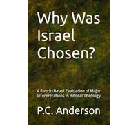 Why Was Israel Chosen?: A Rubric-Based Evaluation of Major Interpretations in Biblical Theology
