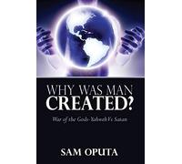 Why Was Man Created? – War of the Gods: Yahweh Vs Satan