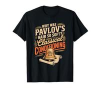 Why was Pavlovs Hair So Soft Classical Conditioning T-Shirt