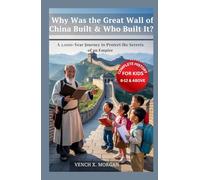 Why Was the Great Wall of China Built & Who Built It? Complete History For Kids: A 2,000-Year Journey to Protect the Secrets of an Empire (Helping Children Learn Ancient History)