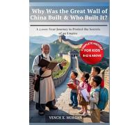 Why Was the Great Wall of China Built & Who Built It? Complete History For Kids: A 2,000-Year Journey to Protect the Secrets of an Empire (Helping Children Learn Ancient History)