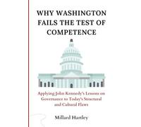 Why Washington Fails the Test of Competence: Applying John Kennedy's Lessons on Governance to Today's Structural and Cultural Flaws