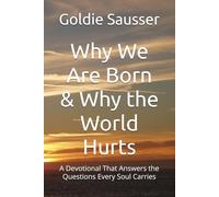 Why We Are Born & Why the World Hurts: A Devotional That Answers the Questions Every Soul Carries