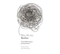 Why We Are Restless: On the Modern Quest for Contentment: 70 (New Forum Books)