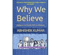 Why We Believe: Dialogues on Doubt, Faith and Reason