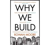 Why We Build by Moore, Rowan (April 25, 2013) Paperback