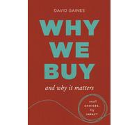 Why We Buy and Why It Matters : Small Choices, Big Impact
