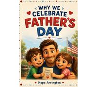 Why We Celebrate Father’s Day: A Heartwarming Family Story About Love, Gratitude & Traditions | Father’s Day Books for Kids | American Holiday Books ... 3-5, 6-8, 8-12 (Why We Celebrate Holidays)