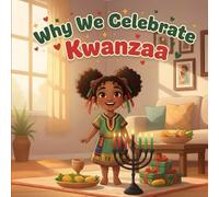 Why We Celebrate Kwanzaa: A Kwanzaa Book for Kids About Traditions, Unity, Family Joy, and the Meaning of the Seven Principles.