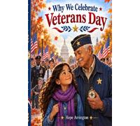 Why We Celebrate Veterans Day: A Veterans Day Story for Kids About Veterans, Military Service, American History, Remembrance & November 11 | Patriotic Holiday Book for Boys & Girls Ages 4-12