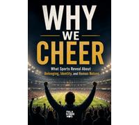 Why We Cheer: What Sports Reveal About Belonging, Identity, and Human Nature