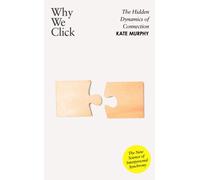 Why We Click : The Hidden Dynamics of Connection: 'The New Science of Interpersonal Synchrony'