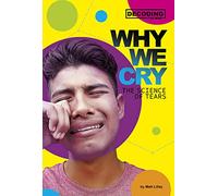Why We Cry: The Science of Tears (Decoding the Mind)