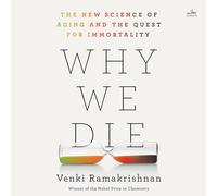 Why We Die: The New Science of Aging and the Quest for Immortality