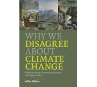 Why We Disagree about Climate Change: Understanding Controversy, Inaction and Opportunity