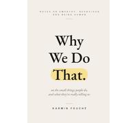 Why We Do That: Notes on Empathy, Behaviour and Being Human (The Why We Do That Series)