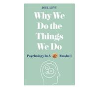 Why We Do the Things We Do: Psychology in a Nutshell
