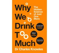 Why We Drink Too Much : The Hidden Science of Just One More