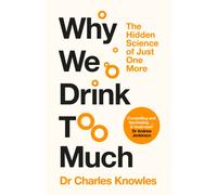 Why We Drink Too Much : The Hidden Science of Just One More