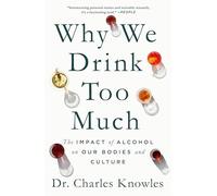 Why We Drink Too Much: The Impact of Alcohol on Our Bodies and Culture