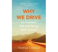 Why We Drive: On Freedom, Risk and Taking Back Control
