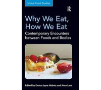 Why We Eat, How We Eat: Contemporary Encounters between Foods and Bodies (Critical Food Studies)