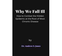 Why We Fall Ill: How to Combat the Hidden Epidemic at the Root of Most Chronic Disease