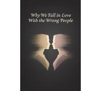 Why We Fall in Love With the Wrong People