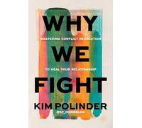 Why We Fight: A Transformative Road Map to Healing Conflict in Any Relationship