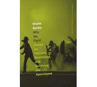 Why We Fight: Essays on Fascism, Resistance, and Surviving the Apocalypse