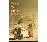 Why We Fight Now - The Global War on Terror