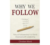 Why We Follow: Natural Followership in a World Obsessed with Leadership