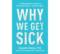 Why We Get Sick: The Hidden Epidemic at the Root of Most Chronic Disease and Ho