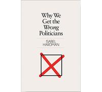 Why We Get the Wrong Politicians