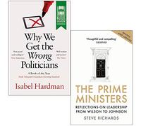 Why We Get the Wrong Politicians By Isabel Hardman & The Prime Ministers By Steve Richards 2 Books Collection Set