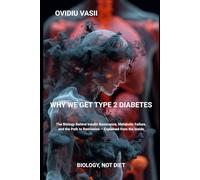 Why We Get Type 2 Diabetes: The Biology Behind Insulin Resistance, Metabolic Failure, and the Path to Remission - Explained from the Inside (Biology, Not Diet)