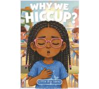 Why We Hiccup?: Children's Science Book for Curious Kids - Ages 6-10 with Workbook and Certifcate Attached. (Ask Me Why? (Part I))