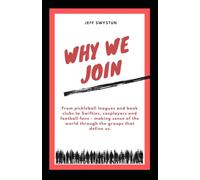 Why We Join: How We Make Sense of the World Through the Groups that Define Us
