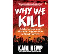 Why We Kill: Mob Justice and the New Vigilantism in South Africa