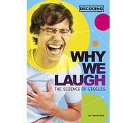 Why We Laugh: The Science of Giggles (Decoding the Mind)