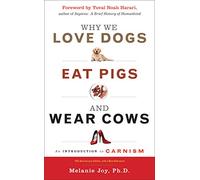 Why We Love Dogs Eat Pigs and Wear Cows An Introduction to Carnism10th Anniversary Edition with a N