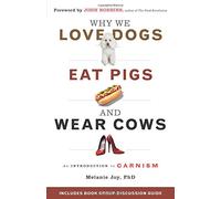 Why We Love Dogs, Eat Pigs and Wear Cows: An Introduction to Carnism